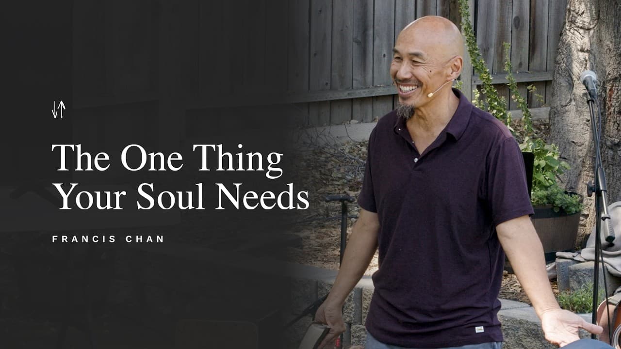 The One Thing Your Soul Needs | Francis Chan