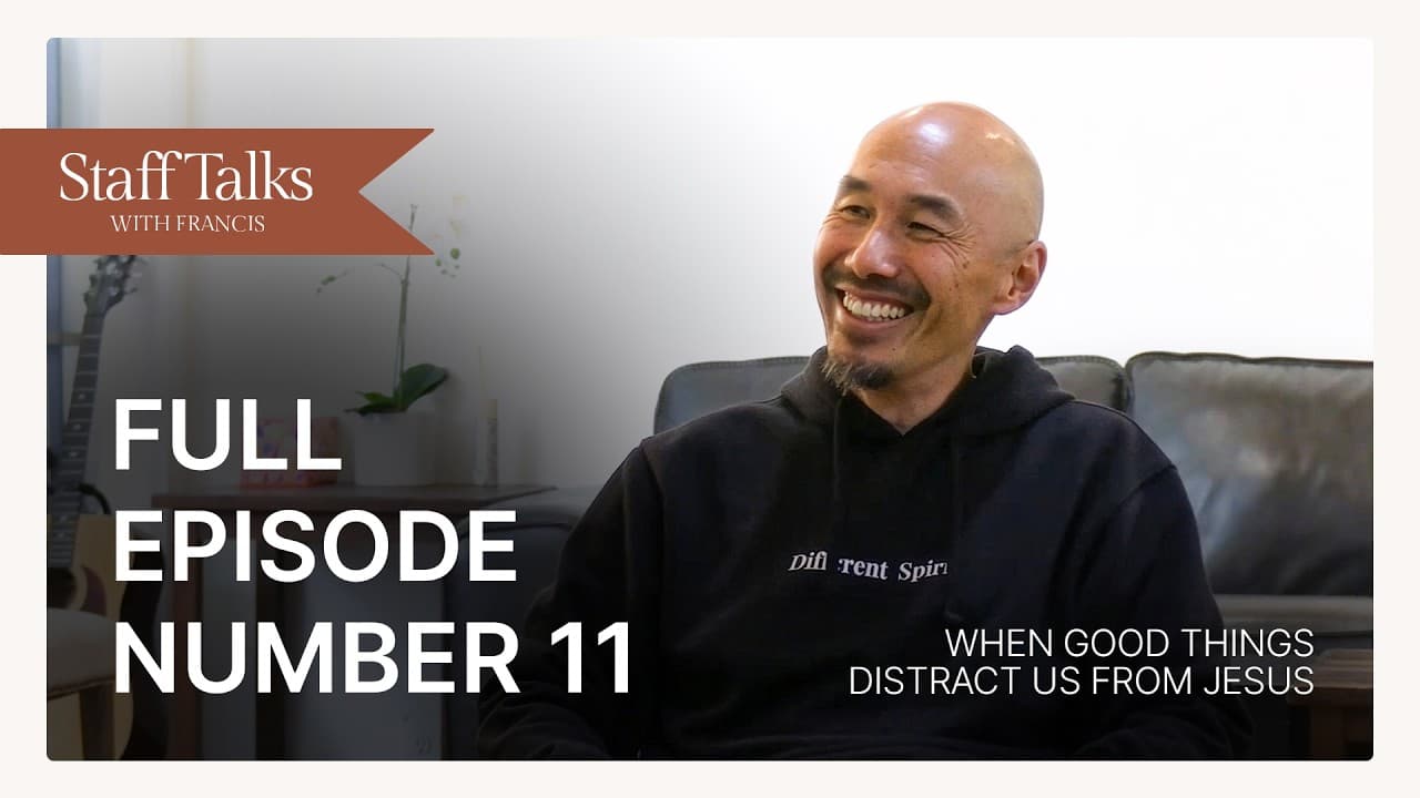 Staff Talks with Francis: When Good Things Distract Us from Jesus