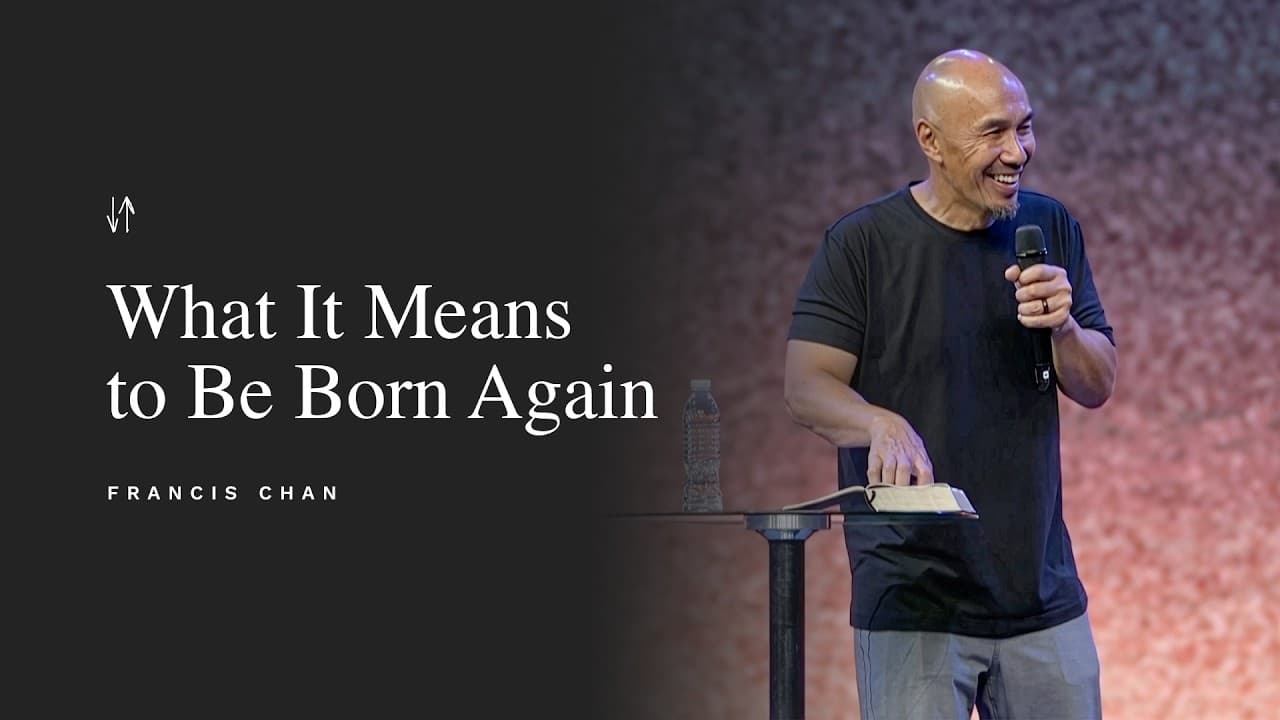 What It Means to Be Born Again | Francis Chan